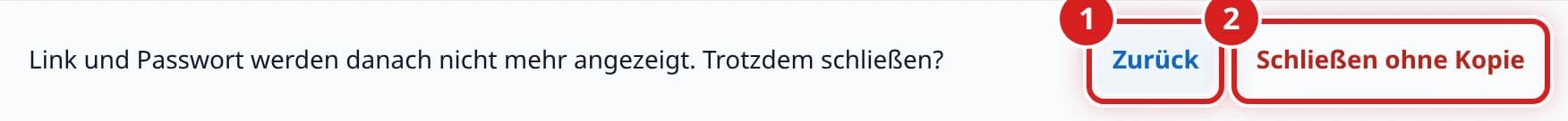 Rückfrage Link und Passwort werden danach nicht mehr angezeigt. Trotzdem schließen? mit den Knöpfen Zurück und Schließen ohne Kopie