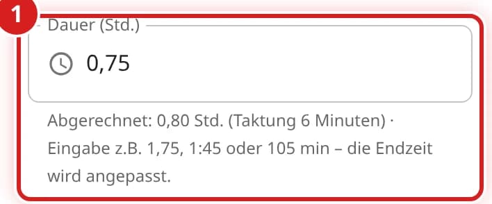 Feld Dauer (Std.) mit 0,75 und dem Hinweis Abgerechnet: 0,80 Std. (Taktung 6 Minuten)